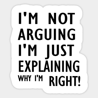 I'm Not Arguing I'm Just Explaining Why I'm Right,Funny Sarcasm, Funny Jokes2024 , Sticker